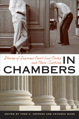 In Chambers: Stories of Supreme Court Law Clerks and Their Justices - Peppers, Todd C (Editor), and Ward, Artemus (Editor)
