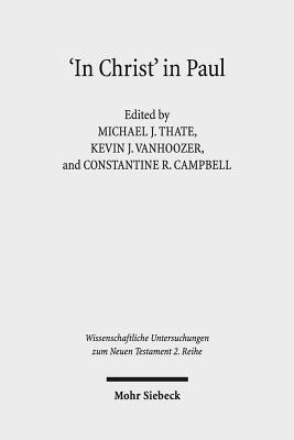 'In Christ' in Paul: Explorations in Paul's Theology of Union and Participation - Campbell, Constantine R (Editor), and Thate, Michael J (Editor), and Vanhoozer, Kevin J, Professor (Editor)