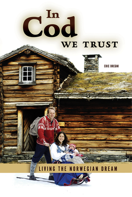 In Cod We Trust: Living the Norwegian Dream - Dregni, Eric