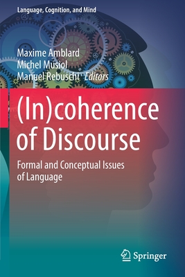 (In)coherence of Discourse: Formal and Conceptual Issues of Language - Amblard, Maxime (Editor), and Musiol, Michel (Editor), and Rebuschi, Manuel (Editor)