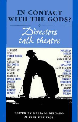In Contact with the Gods?: Directors Talk Theatre - Delgado, Maria M, and Heritage, P P