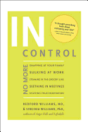 In Control: No More Snapping at Your Family, Sulking at Work, Steaming in the Grocery Line, Seething in Meetings, Stuffing your Frustration