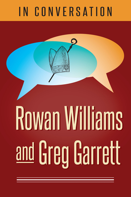In Conversation: Rowan Williams and Greg Garrett - Williams, Rowan, and Garrett, Greg