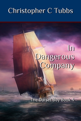 In Dangerous Company: The Dorset Boy Book 4 - Tubbs, Christopher C