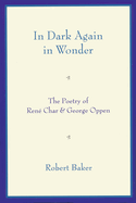 In Dark Again in Wonder: The Poetry of Rene Char and George Oppen