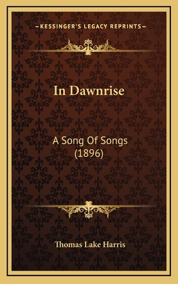 In Dawnrise: A Song of Songs (1896) - Harris, Thomas Lake