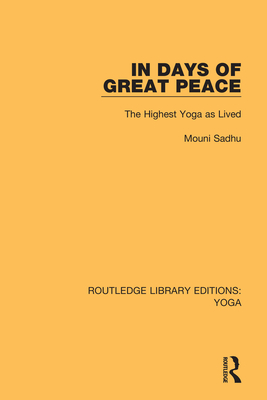 In Days of Great Peace: The Highest Yoga as Lived - Sadhu, Mouni
