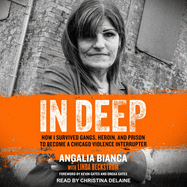 In Deep: How I Survived Gangs, Heroin, and Prison to Become a Chicago Violence Interrupter