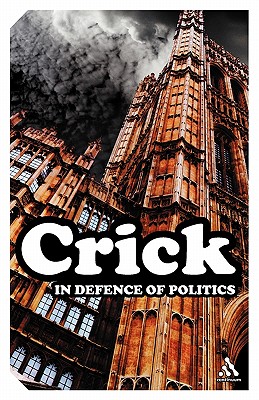 In Defence of Politics - Crick, Bernard, Sir