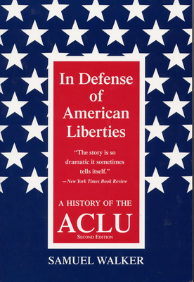 In Defense of American Liberties: A History of the ACLU - Walker, Samuel