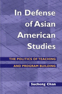 In Defense of Asian American Studies: The Politics of Teaching and Program Building