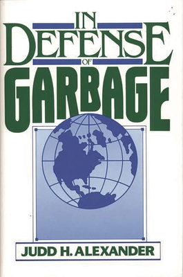 In Defense of Garbage - Alexander, Judd H