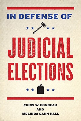 In Defense of Judicial Elections - Bonneau, Chris W, and Hall, Melinda Gann