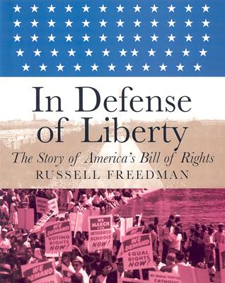 In Defense of Liberty: The Story of America's Bill of Rights - Freedman, Russell