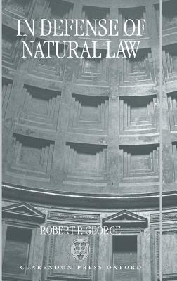 In Defense of Natural Law - George, Robert P