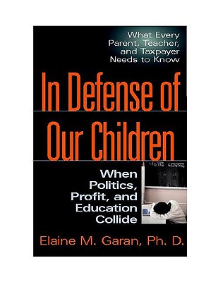 In Defense of Our Children: When Politics, Profit, and Education Collide - Garan, Elaine