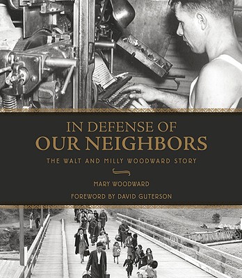 In Defense of Our Neighbors: The Walt and Milly Woodward Story - Woodward, Mary, and Guterson, David (Foreword by)