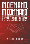 In Demand, in Command: How to digitally serve your customers better, leaner, smarter