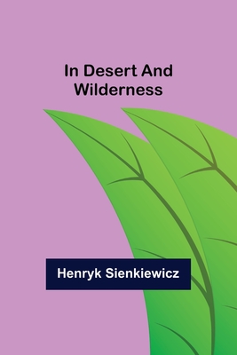 In Desert and Wilderness - Sienkiewicz, Henryk