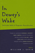 In Dewey's Wake: Unfinished Work of Pragmatic Reconstruction