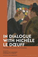 In Dialogue with Mich?le Le Doeuff: Philosophies, Encounters and Friendship