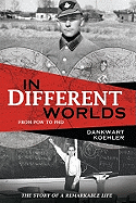 In Different Worlds: From POW to PhD - Koehler, Dankwart