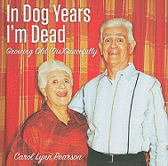 In Dog Years I'm Dead: Growing Old (Dis)Gracefully