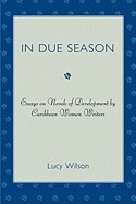 In Due Season: Essays on Novels of Development by Caribbean Women Writers