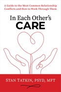In Each Other's Care: A Guide to the Most Common Relationship Conflicts and How to Work Through Them