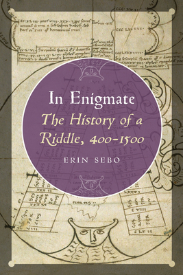 In Enigmate: The History of a Riddle, 400-1500 - Sebo, Erin