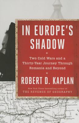 In Europe's Shadow - Kaplan, Robert D.