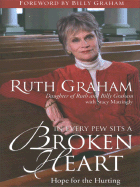 In Every Pew Sits a Broken Heart: Hope for the Hurting - Graham, Ruth, and Mattingly, Stacy