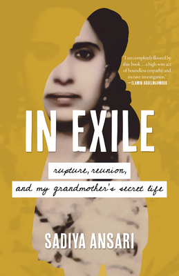 In Exile: Rupture, Reunion, and My Grandmother's Secret Life - Ansari, Sadiya