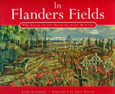 In Flanders Fields: The Story of the Poem by John McCrae - Granfield, Linda, and Wilson, Janet