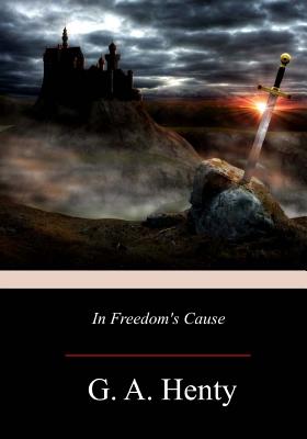 In Freedom's Cause - Henty, G a