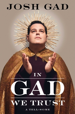 In Gad We Trust: A Tell-Some - Gad, Josh