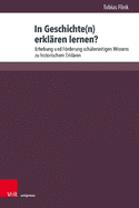 In Geschichte(n) erklren lernen?: Erhebung und Frderung schlerseitigen Wissens zu historischem Erklren