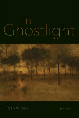 In Ghostlight: Poems - Wilson, Ryan, and Smith, Dave (Editor)