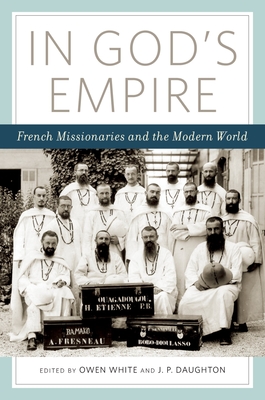 In God's Empire: French Missionaries and the Modern World - White, Owen