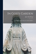In God's Garden [microform]: Stories of the Saints for Little Children