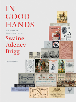 In Good Hands: 250 Years of Craftsmanship at Swaine Adeney Brigg - Prior, Katherine