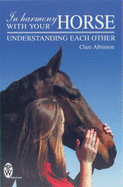 In Harmony with Your Horse: How to Build a Lasting Relationship - Albinson, Clare