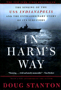 In Harm's Way: The Sinking of the USS Indianapolis and the Extraordinary Story of Its Survivors - Stanton, Doug