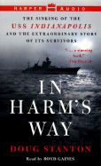 In Harm's Way: The Sinking of the USS Indianapolis and the Extraordinary Story of Its Survivors - Stanton, Doug, and Gaines, Boyd (Read by)