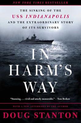 In Harm's Way: The Sinking of the USS Indianapolis and the Extraordinary Story of Its Survivors - Stanton, Doug