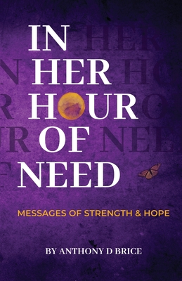 In Her Hour of Need: Messages of Strength & Hope - Brice, Anthony D