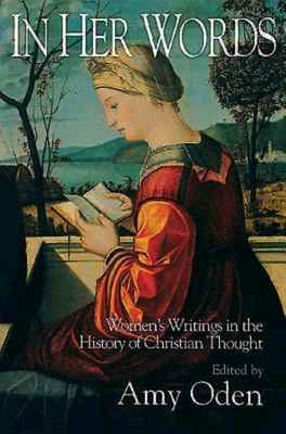 In Her Words: Women's Writings in the History of Christian Thought - Oden, Amy G