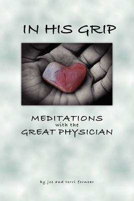 In His Grip, Meditations with the Great Physician - Fornear, Joe, and Fornear, Terri, and Horn, Rebecca (Designer)