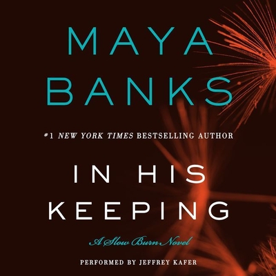 In His Keeping: A Slow Burn Novel - Banks, Maya, and Kafer, Jeffrey (Read by)