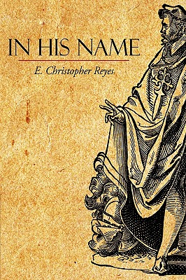 In His Name - Reyes, E Christopher